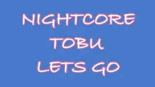 TOBU—LETS GO NIGHTCORE (REMIX)