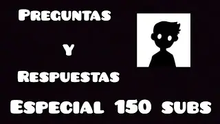 Preguntas y Respuestas... [Especial 150 subs] 🥳