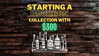 Starting a Bourbon Collection with $300