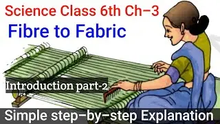 Introduction - Chapter 3 - Fibre to Fabric - science class 6
