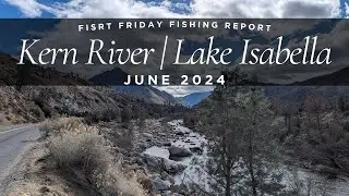 Kern River & Lake Isabella Fishing Report June 2024