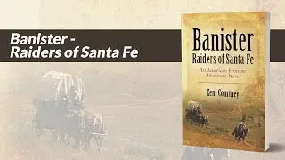Self-publishing author Kent Courtney’s Book Video for “Banister - Raiders of Santa Fe”