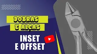 Curso Avançado de Dobras e Alças em Ortodontia, modulo 3 - InSet e OffSet