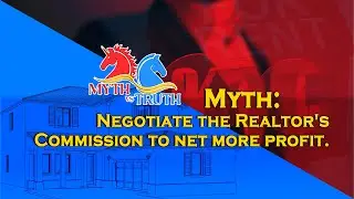 Myth - Negotiate the Realtor's Commission to net more profit.
