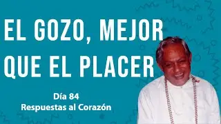 El Gozo, mejor que el placer -  Respuestas al Corazón
