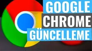 GOOGLE CHROME NASIL GÜNCELLENİR?