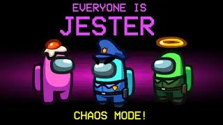 Among Us But EVERYONE Is A JESTER... (Chaos Mode)