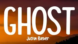 Justin Bieber - Ghost (Lyrics)