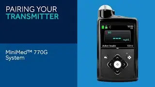 Pairing Your Transmitter with the MiniMed™ 770G System