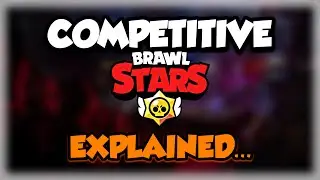 Competitive Brawl Stars explained...