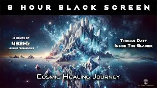 8-Hour Black Screen with 432Hz Healing Frequencies: Inside The Glacier – A Journey of Deep Healing