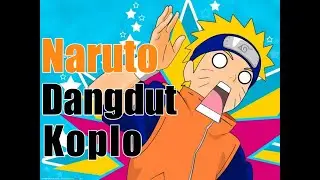 Naruto Shippuden Koplo Version (Opening 6)