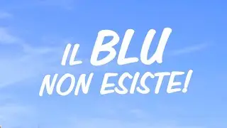 È vero che gli antichi non vedevano il blu?