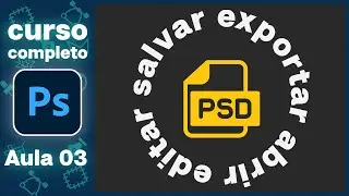Como Abrir, Editar, Salvar e Exportar no Photoshop