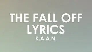 K.A.A.N. - The Fall Off (Lyrics)