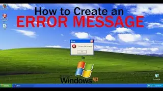 How to Create an ERROR MESSAGE in Windows XP