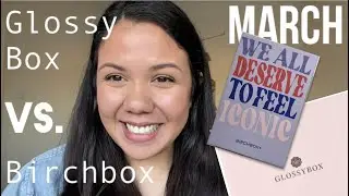 Which Is Better? || Glossy Box VS. Birchbox || March 2022