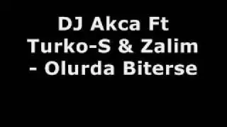 DJ Akca Ft Turko-S & Zalim - Olurda Biterse