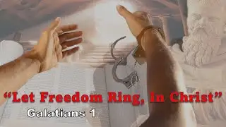 241020 Walter Rasmussen "Let Freedom Ring, In Christ" Galatians 1