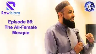 Raw Islam 86: The All-Female Mosque