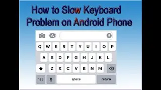 How to Solve Slow Keyboard Problem on Android Phone.