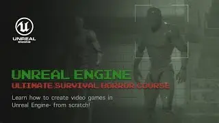 Unreal Engine: Ultimate Survival Horror Course