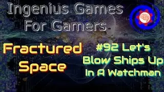 #92 Let's Blow Ships Up In A Watchman - Fractured Space