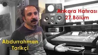 Abdurrahman Tarikci | Ankara Hatırası 27.Bölüm