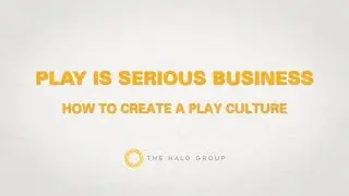 Corporate Culture: Play Is Serious Business - Play is Productive