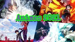 ANIMES MAS ESPERADOS 2021|ESTRENOS ANIMES 2021