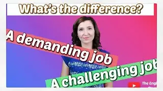 What's the Difference? A demanding job VS A challenging job | English Vocabulary