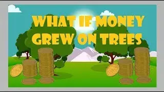 What would happen if money grew on trees?