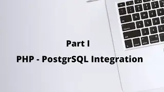 PHP - PostgreSQL Integration Part 1 - Web Programming