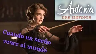 ANTONIA una SINFONIA - conozcamos a una mujer que LUCHÓ contra su época y por un sueño