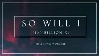 So Will I - Hillsong Worship (Lyrics)