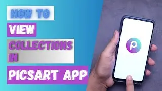 How to View Collections in Picsart?