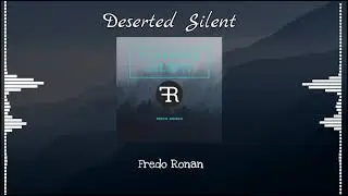 Fredo Ronan - Deserted Silent (Original) | OUT NOW!