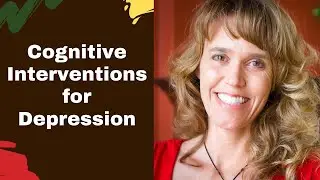 Cognitive Interventions for Depression & Anxiety Treatment | Cognitive Behavioral Therapy Tips