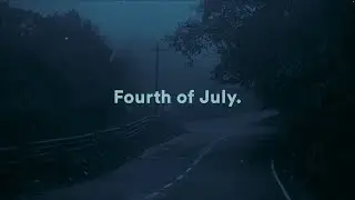 Fourth of July - Intro (Slowed + Reverb)