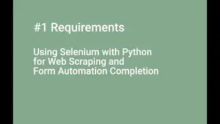 #1 Requirements Using Selenium with Python for Web Scraping and Form Automation Completion