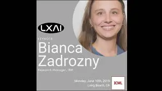 LXAI @ ICML 2019 - Keynote by Bianca Zadrozny, IBM