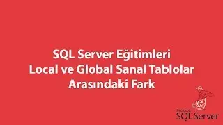 SQL Server'da Local ve Global Sanal Tablolar Arasındaki Fark