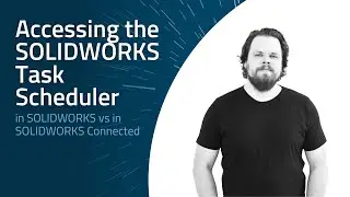SOLIDWORKS vs SOLIDWORKS Connected – Accessing the SOLIDWORKS Task Scheduler