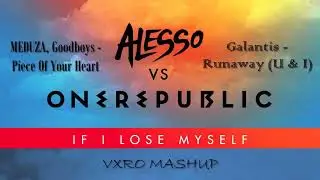 If I Lose Myself/Runaway/Piece Of Your Heart - Alesso, OneRepublic, Galantis, MEDUZA (VXRO Mashup)