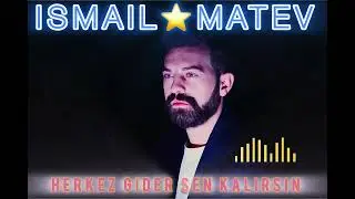 ISMAIL MATEV   -  Herkez gider sen kalırsın... (2024)  Yeni !!!!