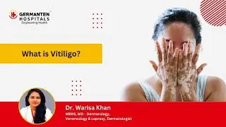 Understanding Vitiligo: Dr. Warisa Khan, Consultant Dermatologist at Germanten Hospital