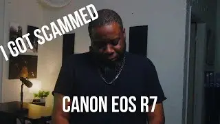I Got Scammed Out Of My Canon EOS R7!!