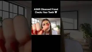 ASMR girl whos OBSESSED with you 🦷 