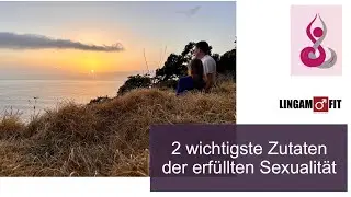 2 Zutaten der erfüllten Sexualität