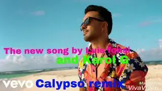 Luis fonsi and Karol G-Calypso remix-The all new song